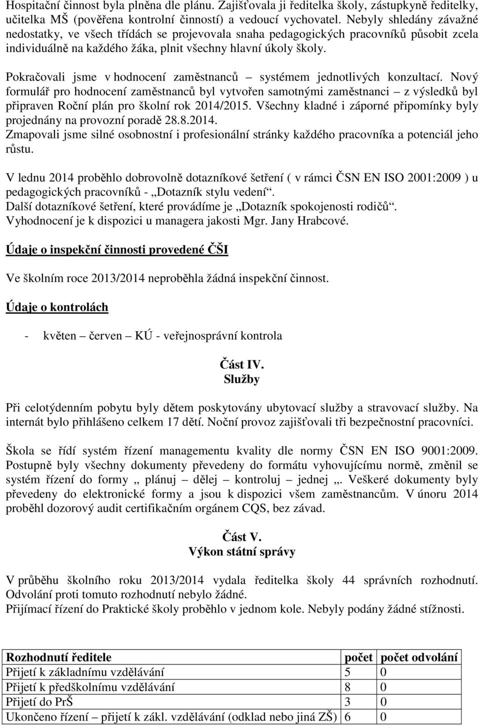 Pokračovali jsme v hodnocení zaměstnanců systémem jednotlivých konzultací.