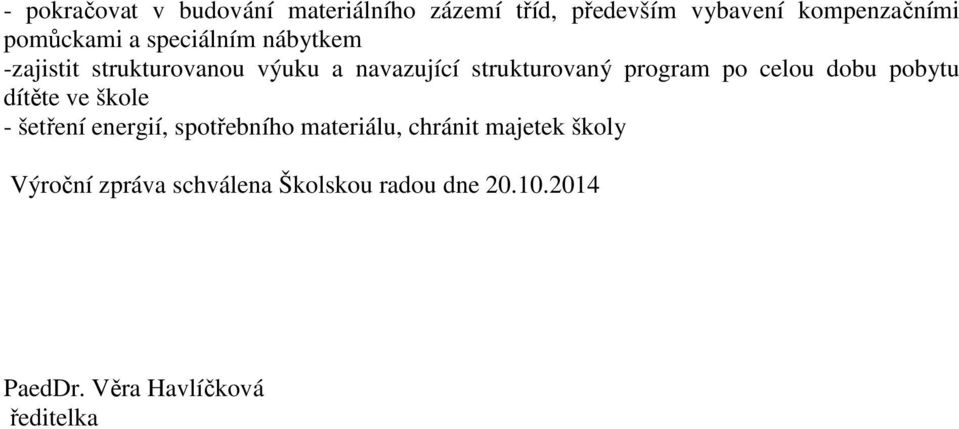 celou dobu pobytu dítěte ve škole - šetření energií, spotřebního materiálu, chránit majetek