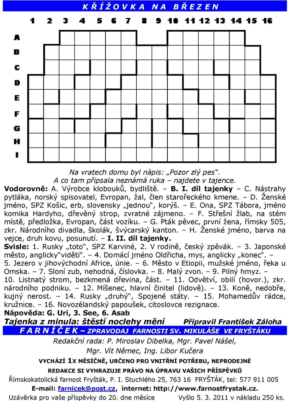 F. Střešní ţlab, na stém místě, předloţka, Evropan, část vozíku. G. Pták pěvec, první ţena, římsky 505, zkr. Národního divadla, školák, švýcarský kanton. H.