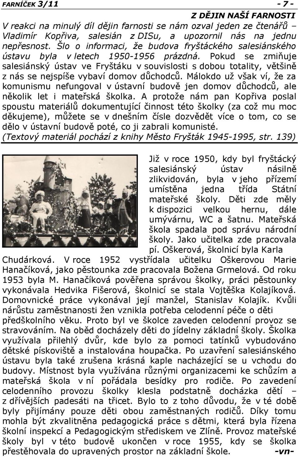 Pokud se zmiňuje salesiánský ústav ve Fryštáku v souvislosti s dobou totality, většině z nás se nejspíše vybaví domov důchodců.