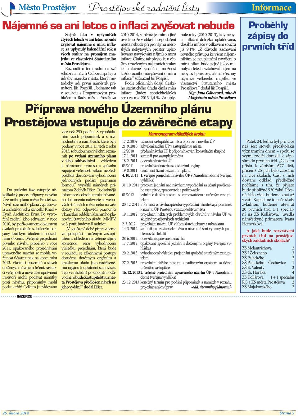 Jednáme tak v souladu s Programovým prohlášením Rady města Prostějova 2010-2014, v němž je mimo jiné uvedeno, že v oblasti hospodaření města nebude při pronájmu městských nebytových prostor