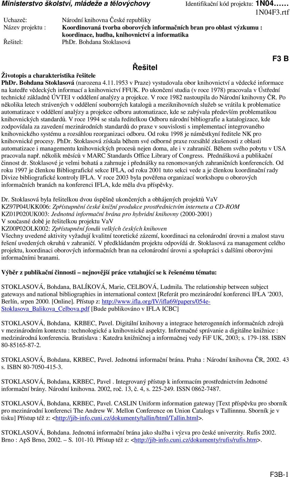 Po nkolika letech strávených v oddlení souborných katalog a meziknihovních služeb se vrátila k problematice automatizace v oddlení analýzy a projekce odboru automatizace, kde se zabývala pedevším