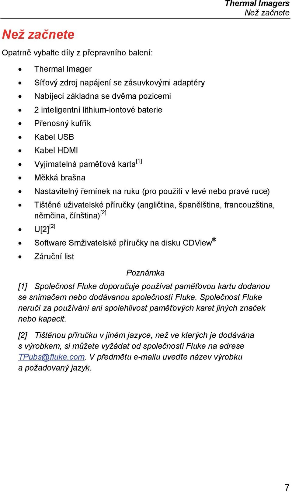 (angličtina, španělština, francouzština, němčina, čínština) [2] U[2] [2] Software Smživatelské příručky na disku CDView Záruční list Poznámka [1] Společnost Fluke doporučuje používat paměťovou kartu