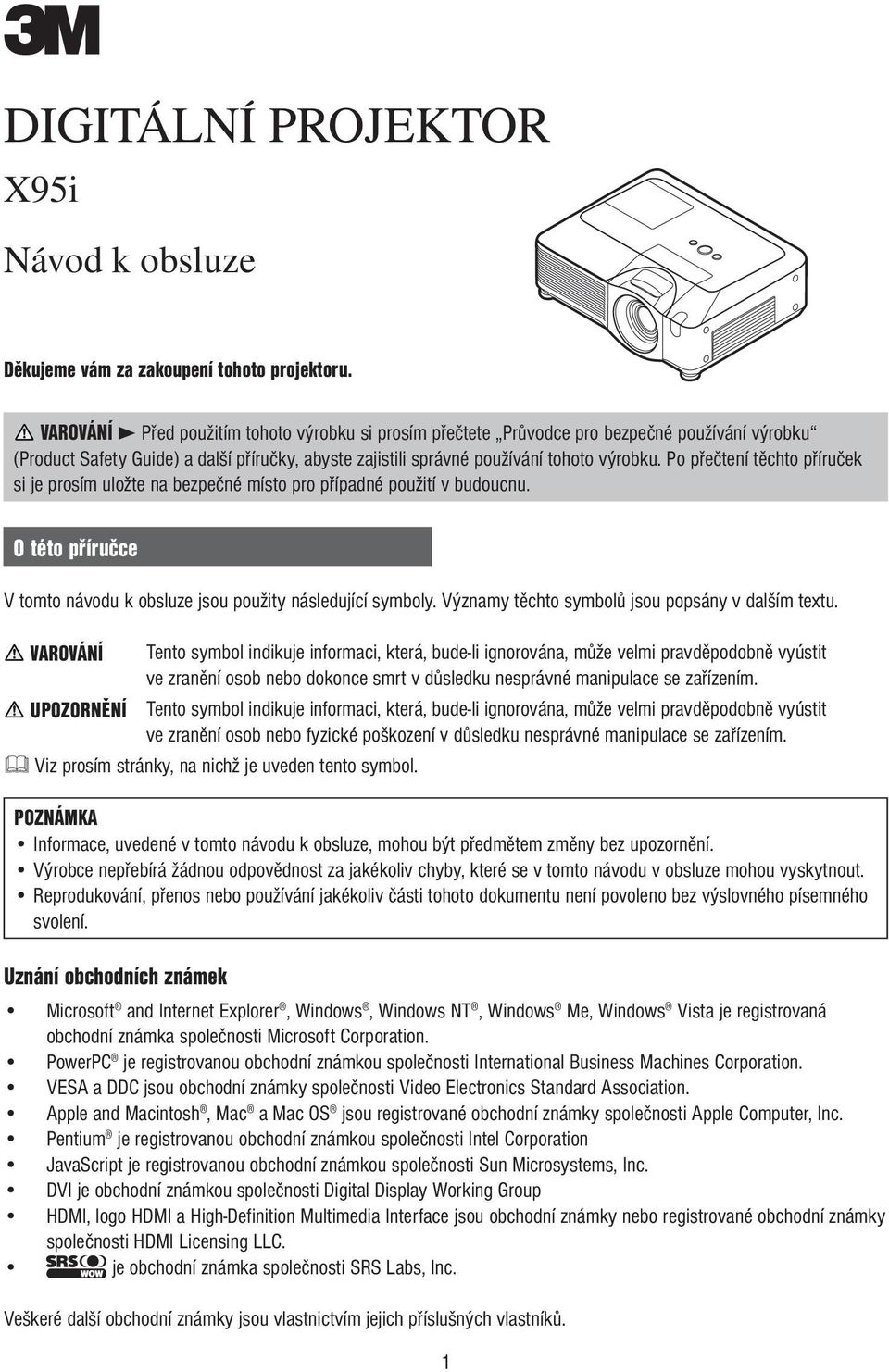 Po přečtení těchto příruček si je prosím uložte na bezpečné místo pro případné použití v budoucnu. O této příručce V tomto návodu k obsluze jsou použity následující symboly.