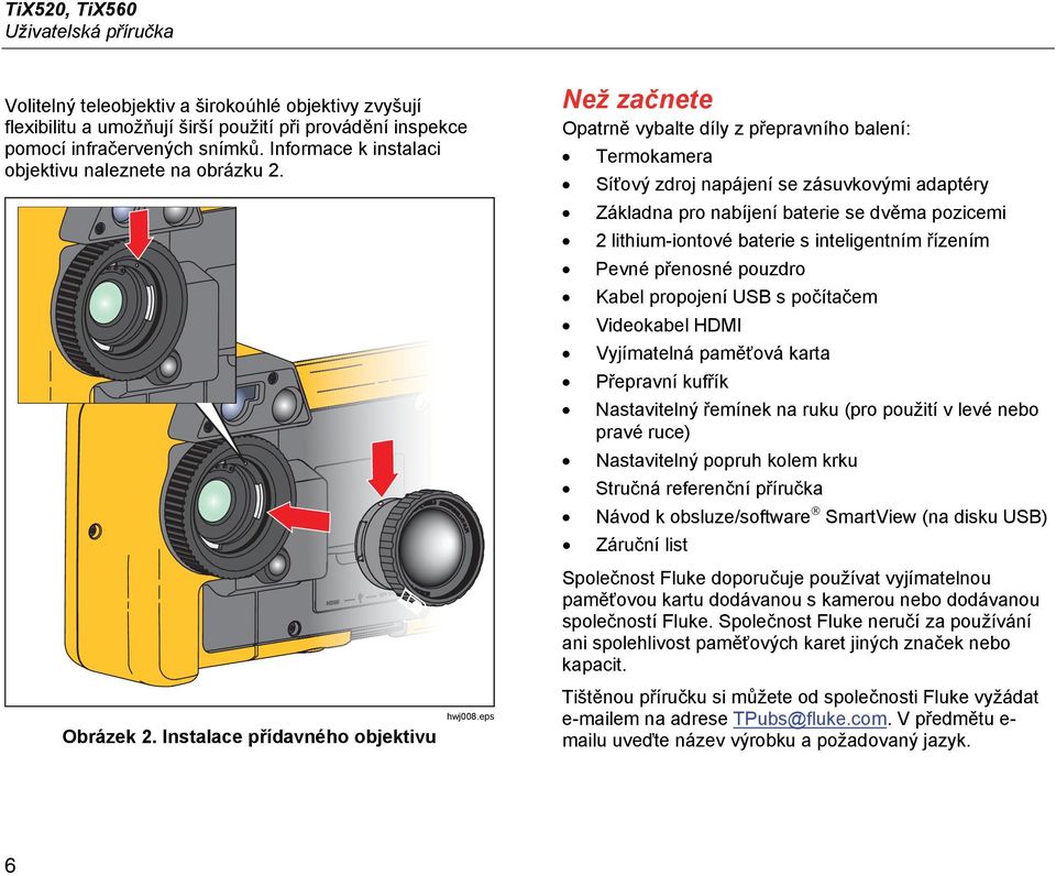 eps Než začnete Opatrně vybalte díly z přepravního balení: Termokamera Síťový zdroj napájení se zásuvkovými adaptéry Základna pro nabíjení baterie se dvěma pozicemi 2 lithium-iontové baterie s