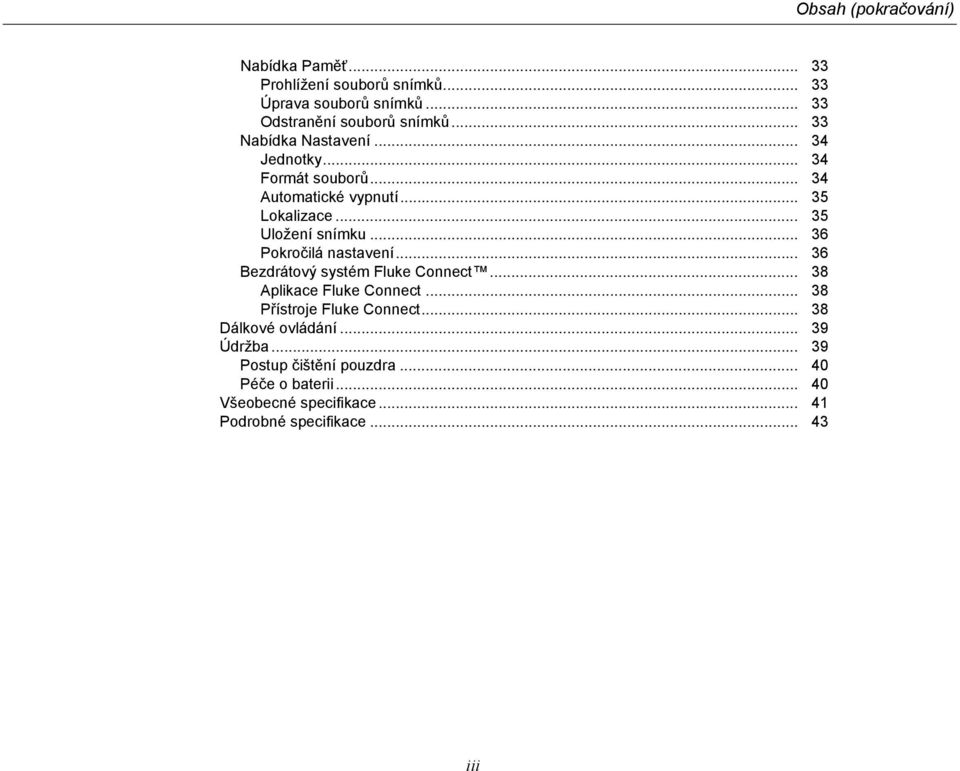 .. 36 Pokročilá nastavení... 36 Bezdrátový systém Fluke Connect... 38 Aplikace Fluke Connect... 38 Přístroje Fluke Connect.