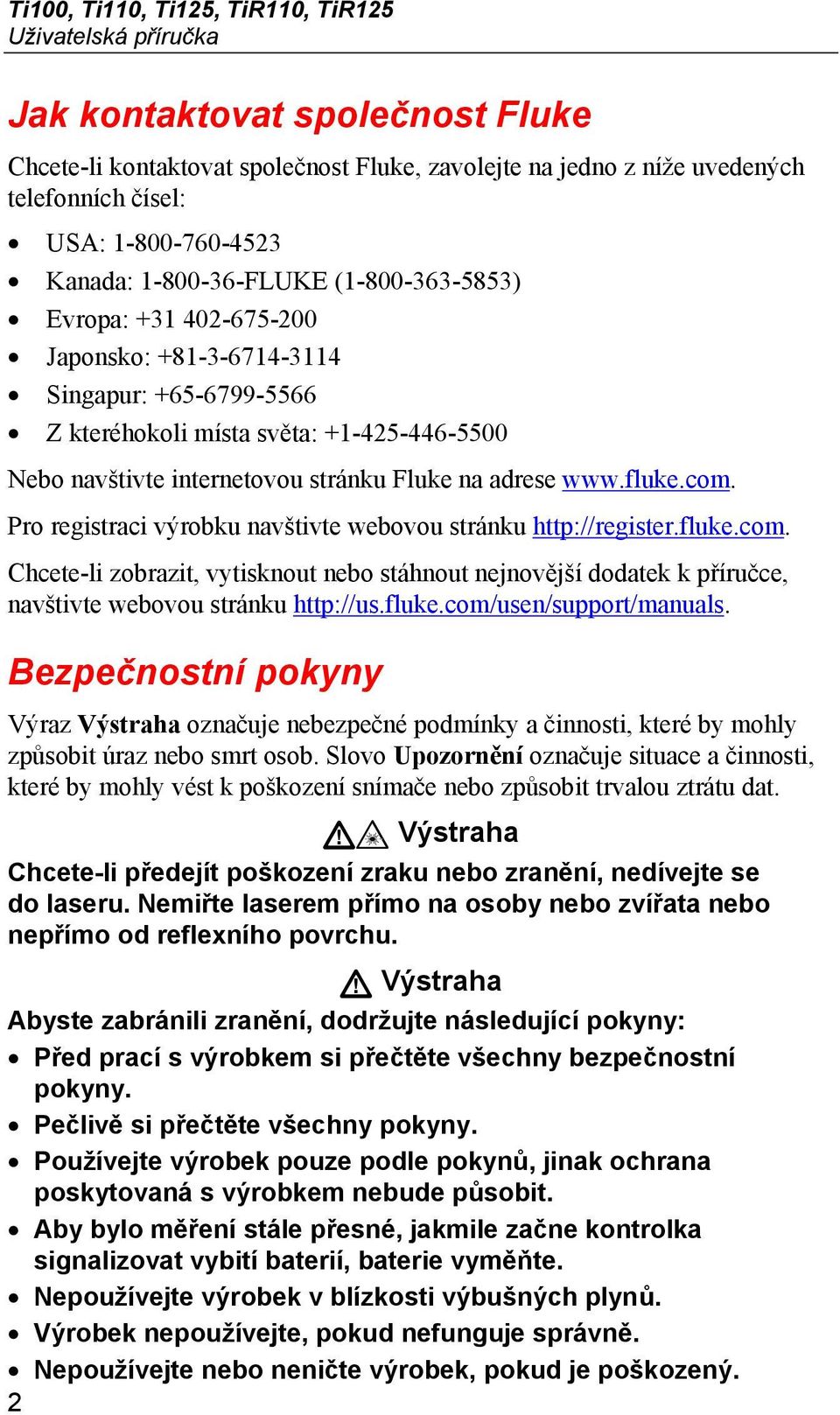 stránku Fluke na adrese www.fluke.com. Pro registraci výrobku navštivte webovou stránku http://register.fluke.com. Chcete-li zobrazit, vytisknout nebo stáhnout nejnovější dodatek k příručce, navštivte webovou stránku http://us.