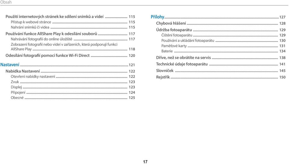 .. 120 Nastavení... 121 Nabídka Nastavení... 122 Otevření nabídky nastavení... 122 Zvuk... 123 Displej... 123 Připojení... 124 Obecné... 125 Přílohy... 127 Chybová hlášení... 128 Údržba fotoaparátu.