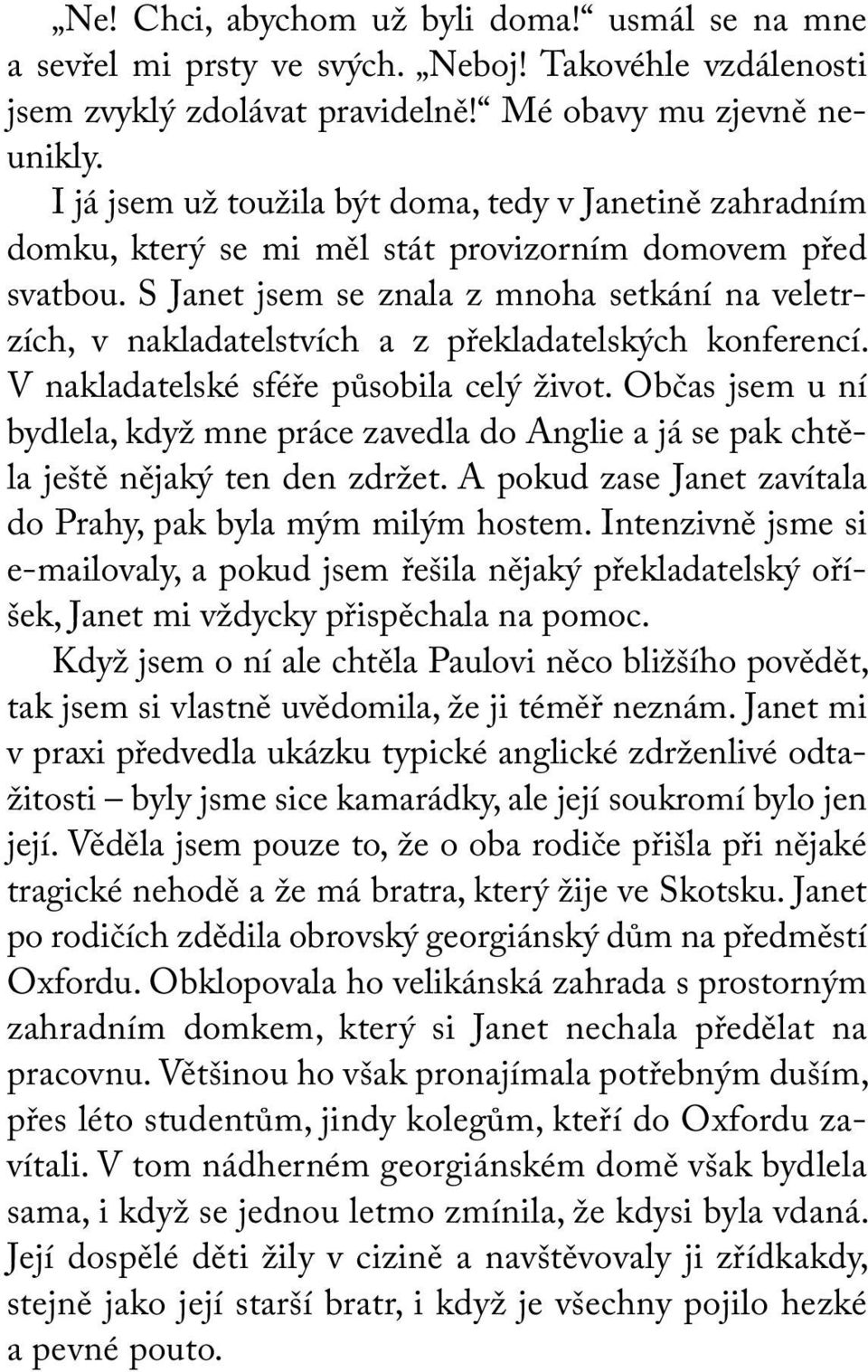 S Janet jsem se znala z mnoha setkání na veletrzích, v nakladatelstvích a z překladatelských konferencí. V na kladatelské sféře působila celý život.