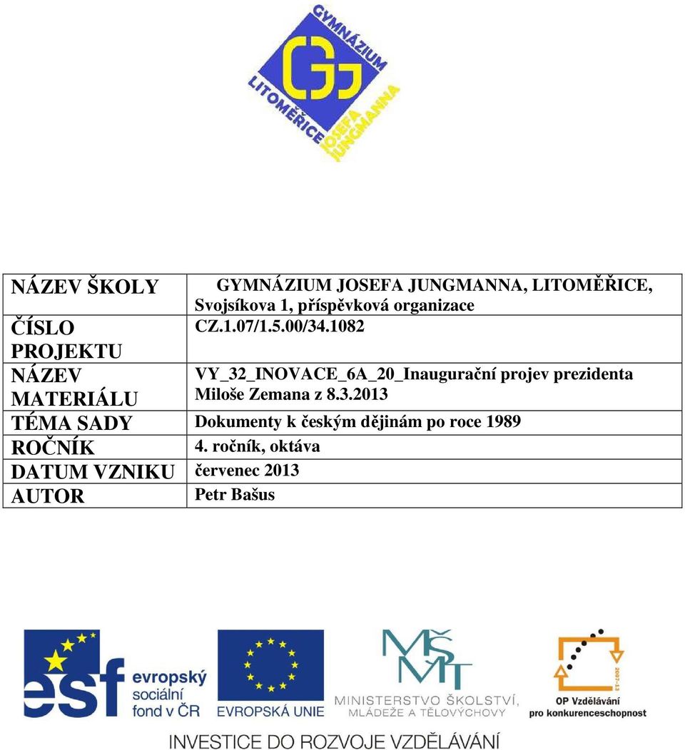 1082 ČÍSLO PROJEKTU NÁZEV MATERIÁLU TÉMA SADY Dokumenty k českým dějinám po roce