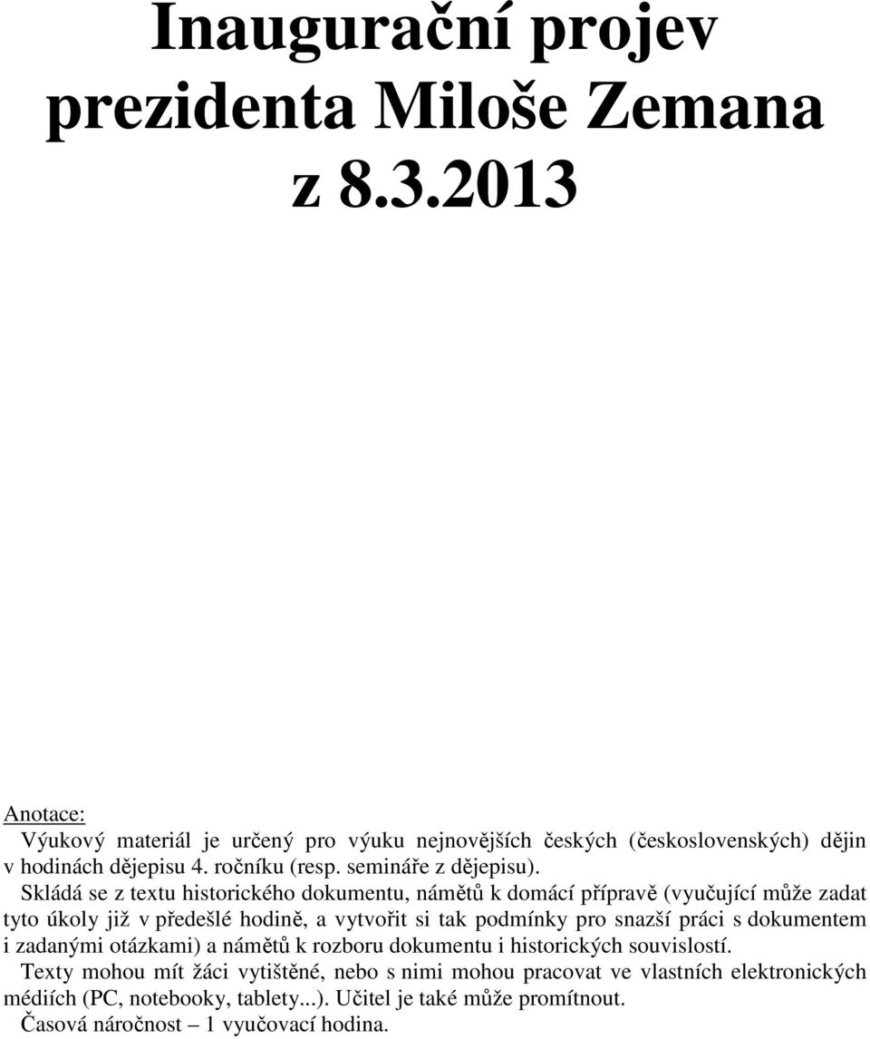 Skládá se z textu historického dokumentu, námětů k domácí přípravě (vyučující může zadat tyto úkoly již v předešlé hodině, a vytvořit si tak podmínky pro snazší