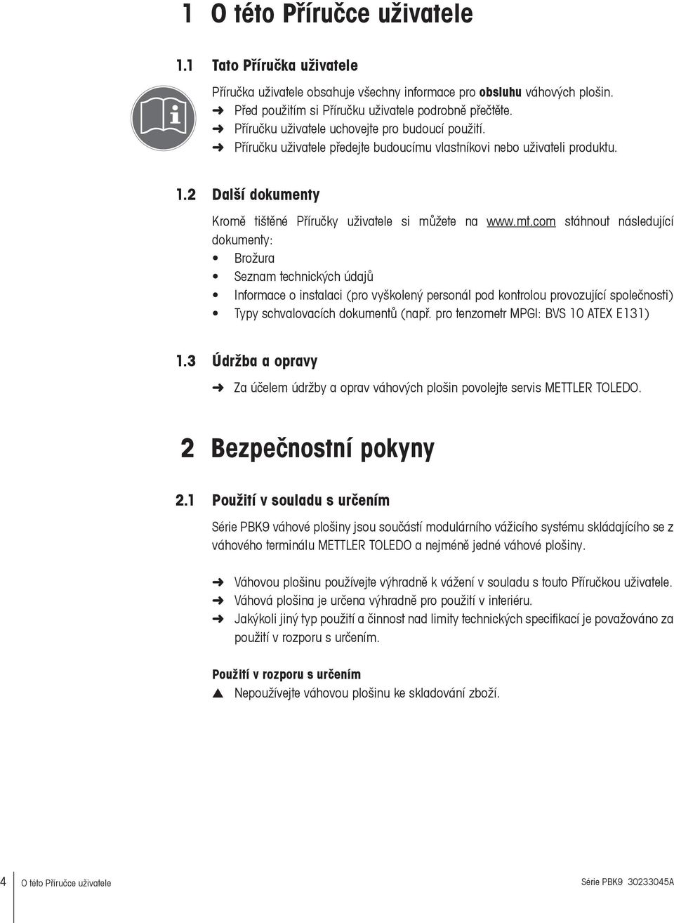 com stáhnout následující dokumenty: Brožura Seznam technických údajů Informace o instalaci (pro vyškolený personál pod kontrolou provozující společnosti) Typy schvalovacích dokumentů (např.