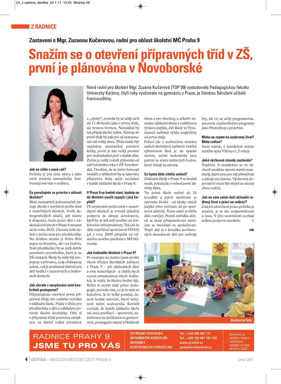 Zuzana Kučerová (TOP 09) vystudovala Pedagogickou fakultu Univerzity Karlovy, čtyři roky vyučovala na gymnáziu v Praze, je členkou Sdružení učitelů francouzštiny. Jak se cítíte v nové roli?