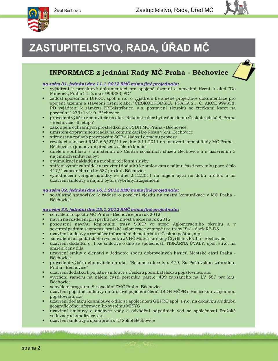 akce 999383, PD" žádost společnosti DIPRO, spol. s r.o. o vyjádření ke změně projektové dokumentace pro spojené územní a stavební řízení k akci "ČESKOBRODSKÁ, PRAHA 21, Č.