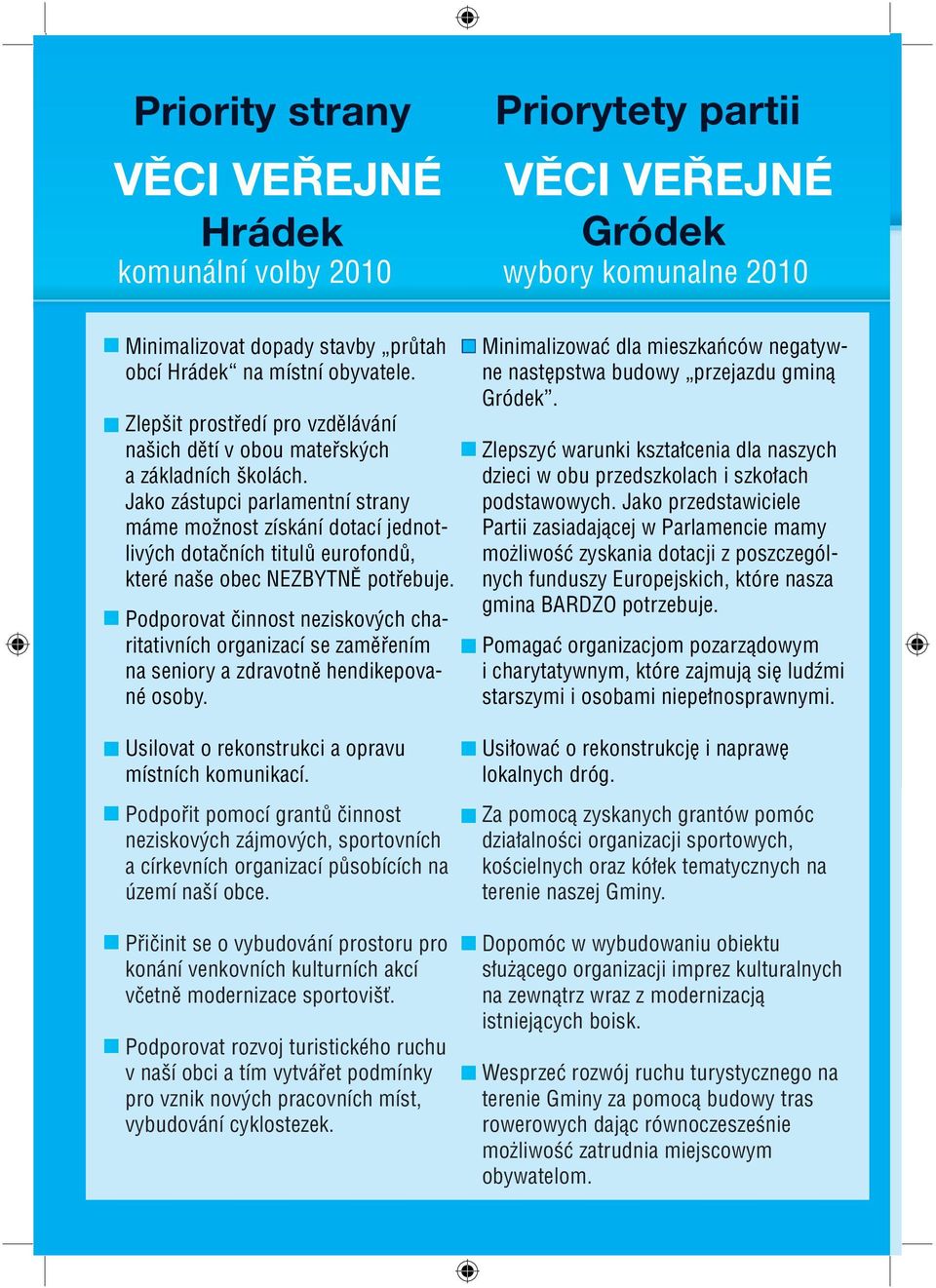 Jako zástupci parlamentní strany máme možnost získání dotací jednotlivých dotačních titulů eurofondů, které naše obec NEZBYTNĚ potřebuje.