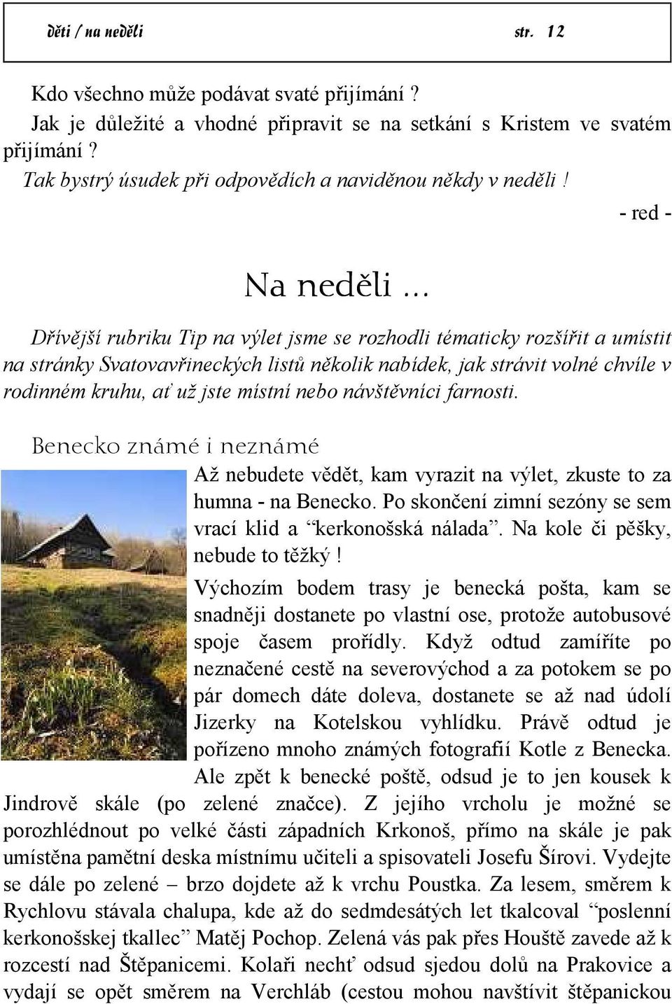 .. Dřívější rubriku Tip na výlet jsme se rozhodli tématicky rozšířit a umístit na stránky Svatovavřineckých listů několik nabídek, jak strávit volné chvíle v rodinném kruhu, ať už jste místní nebo