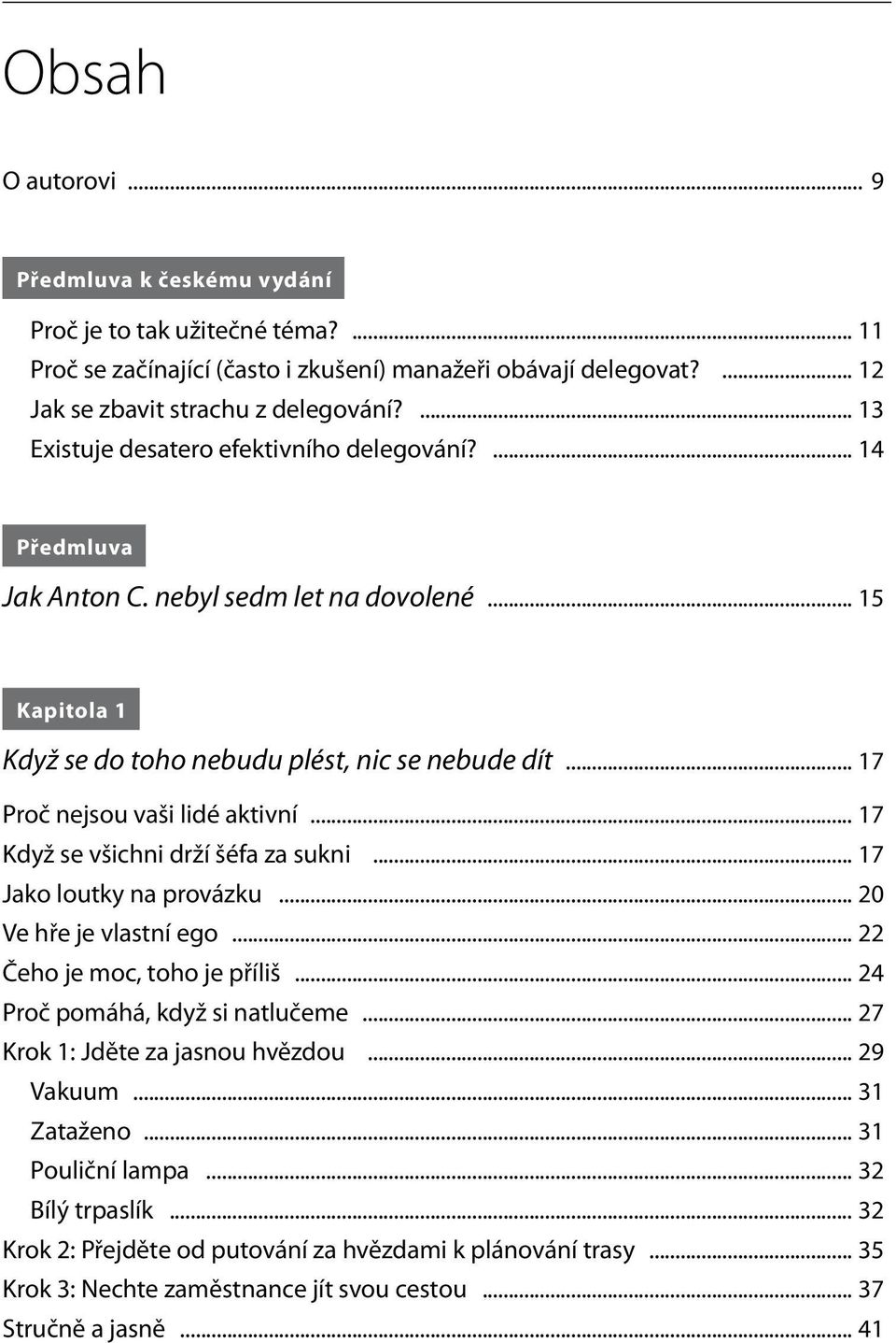 .. 17 Proč nejsou vaši lidé aktivní... 17 Když se všichni drží šéfa za sukni... 17 Jako loutky na provázku... 20 Ve hře je vlastní ego... 22 Čeho je moc, toho je příliš.