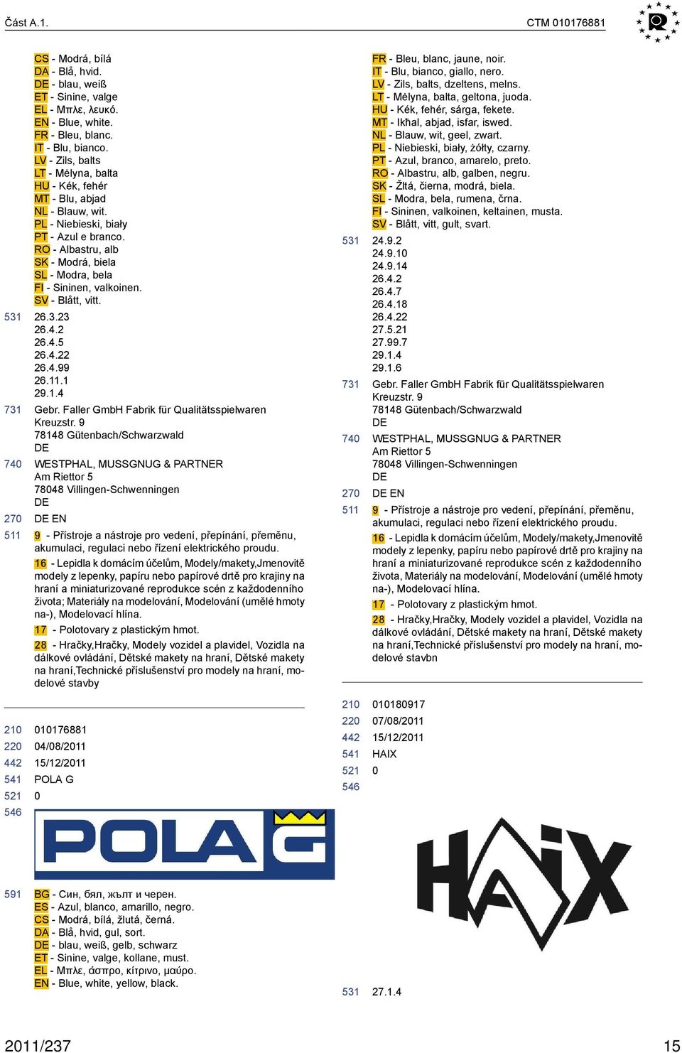 RO - Albastru, alb SK - Modrá, biela SL - Modra, bela FI - Sininen, valkoinen. SV - Blått, vitt. 26.3.23 26.4.2 26.4.5 26.4.22 26.4.99 26.11.1 29.1.4 Gebr.