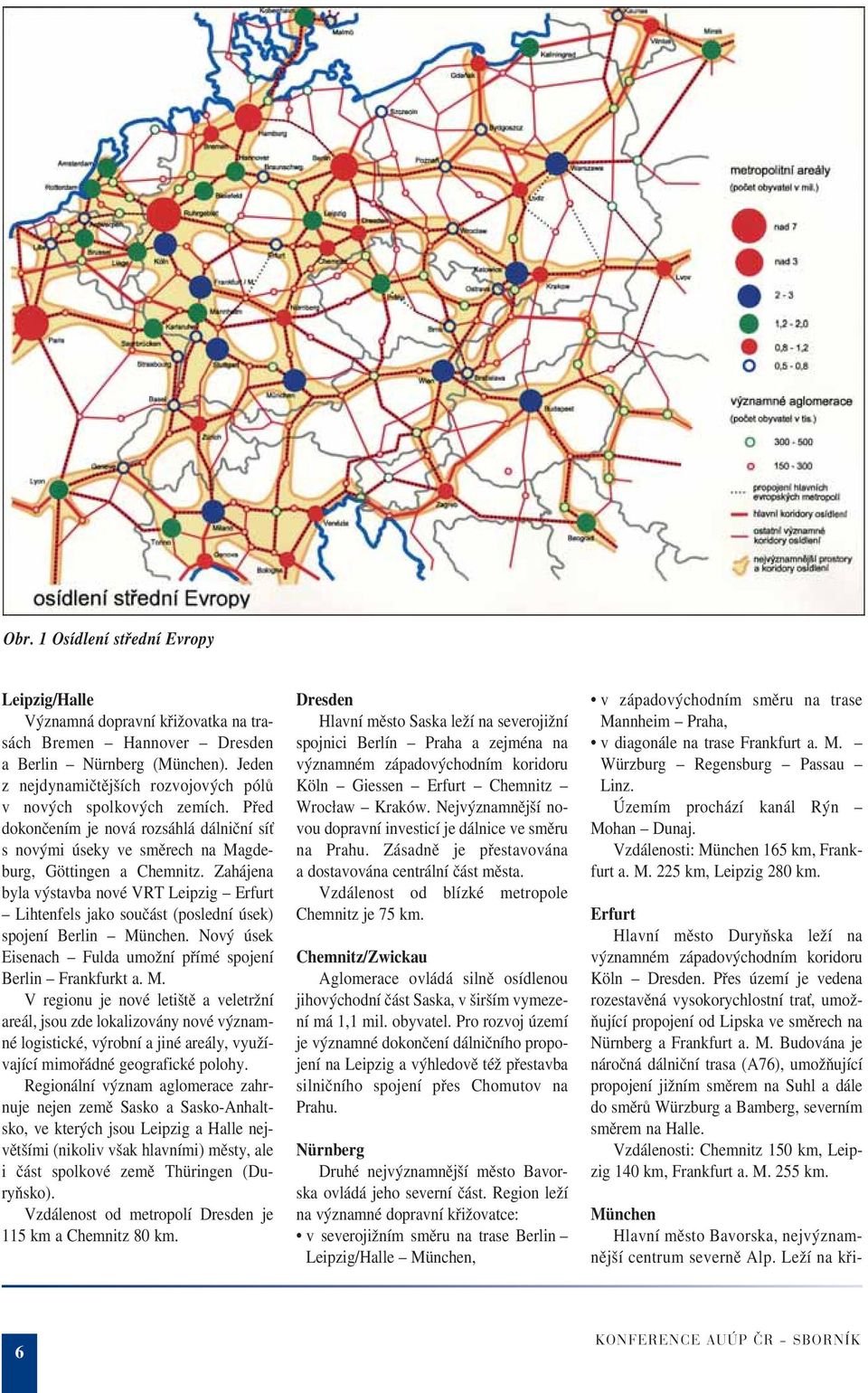 Zahájena byla výstavba nové VRT Leipzig Erfurt Lihtenfels jako součást (poslední úsek) spojení Berlin Mü