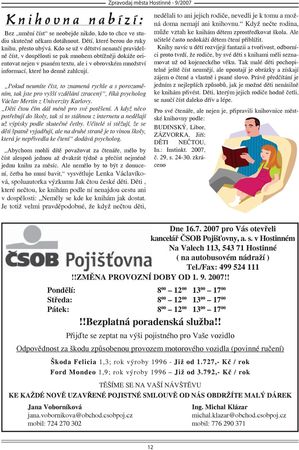 Pokud neumíte číst, to znamená rychle a s porozuměním, tak jste pro vyšší vzdělání ztracený, říká psycholog Václav Mertin z Univerzity Karlovy. Děti čtou čím dál méně pro své potěšení.