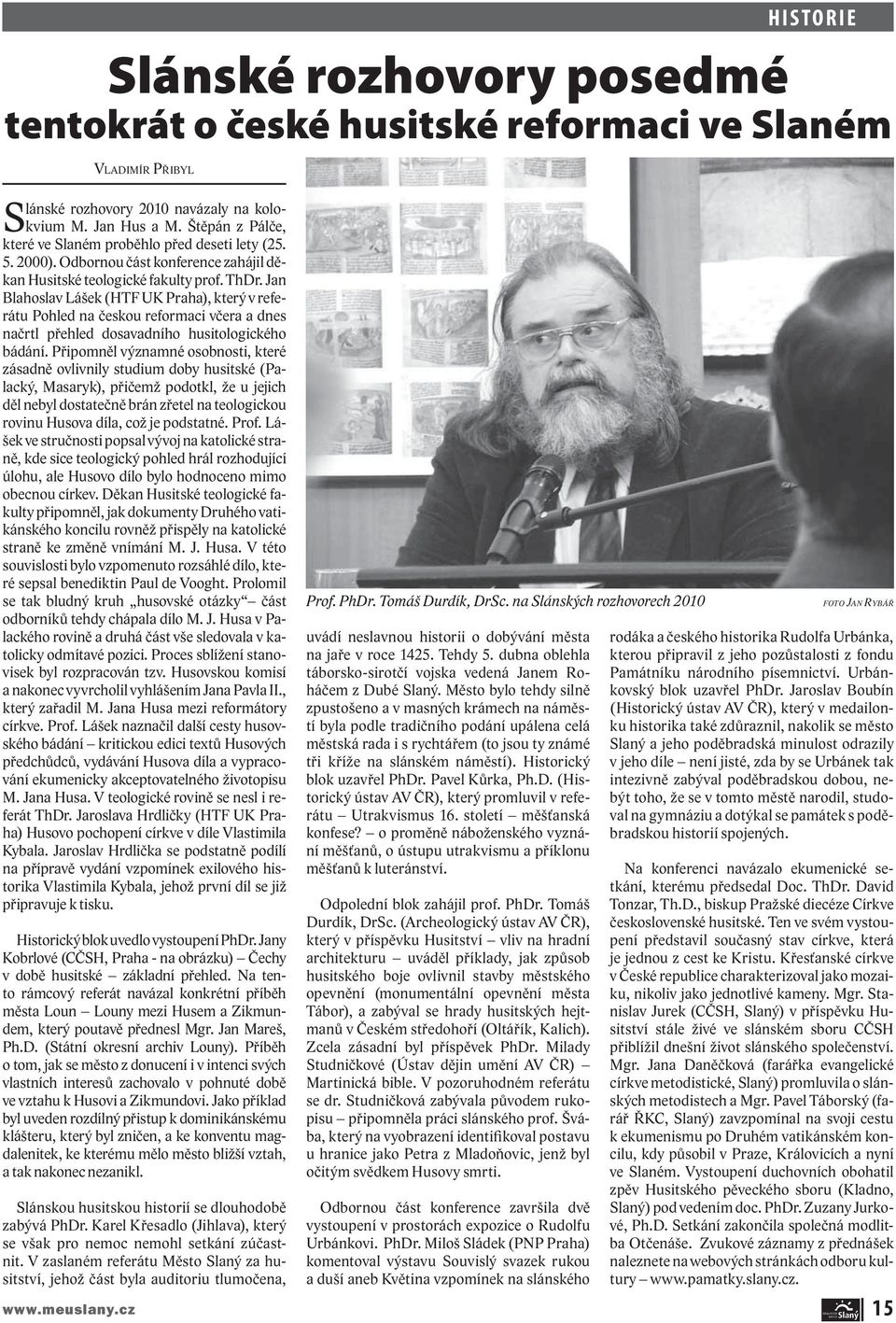 Jan Blahoslav Lášek (HTF UK Praha), který v referátu Pohled na českou reformaci včera a dnes načrtl přehled dosavadního husitologického bádání.