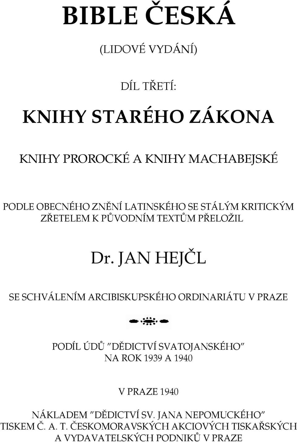 JAN HEJČL SE SCHVÁLENÍM ARCIBISKUPSKÉHO ORDINARIÁTU V PRAZE PODÍL ÚDŮ DĚDICTVÍ SVATOJANSKÉHO NA ROK 1939 A