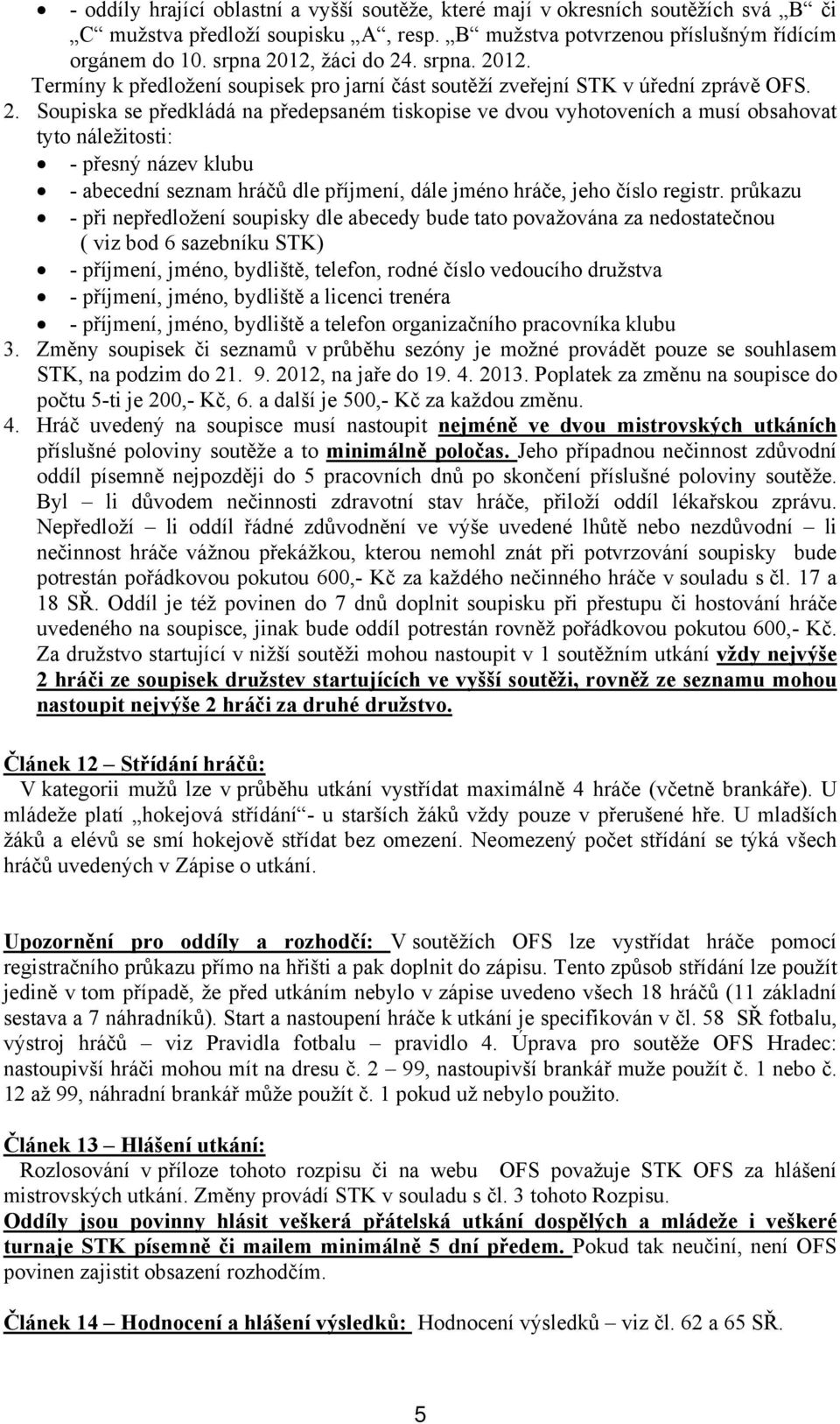 12. Termíny k předložení soupisek pro jarní část soutěží zveřejní STK v úřední zprávě OFS. 2.