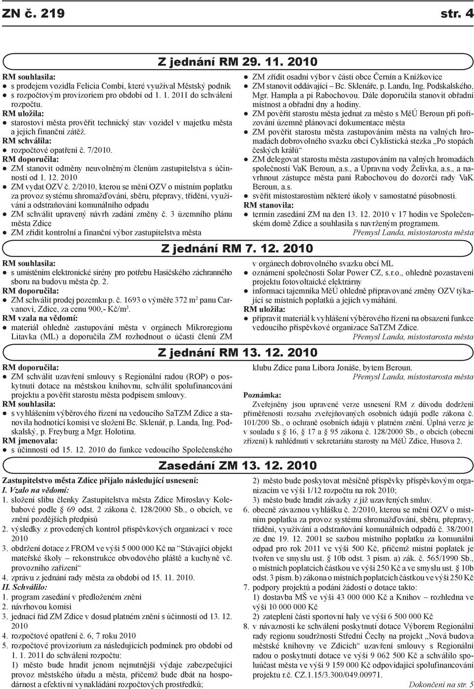 RM doporučila: ZM stanovit odměny neuvolněným členům zastupitelstva s účinností od 1. 12. 2010 ZM vydat OZV č.