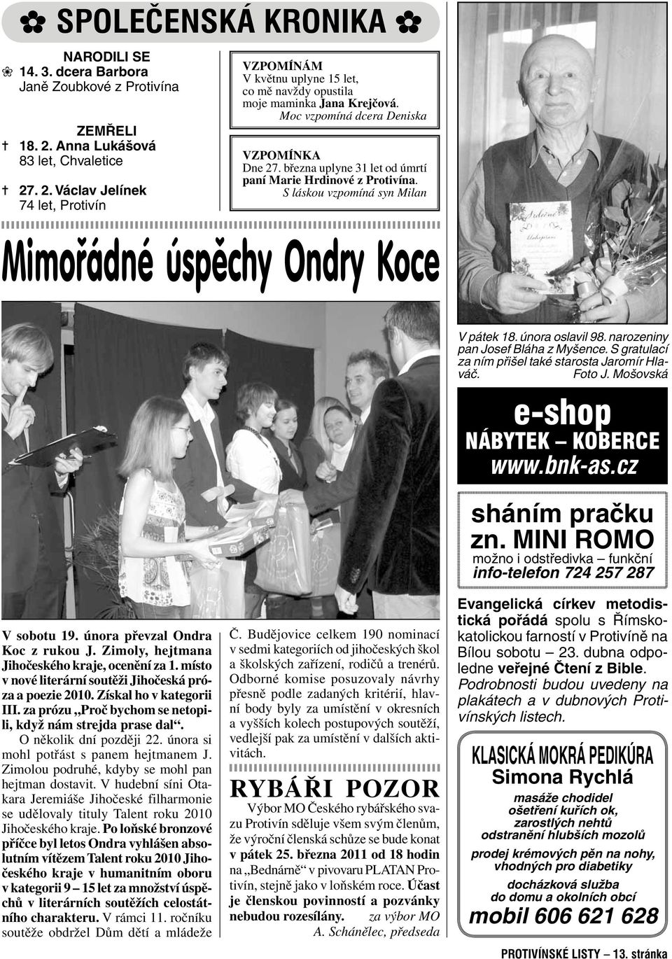 března uplyne 31 let od úmrtí paní Marie Hrdinové z Protivína. S láskou vzpomíná syn Milan Mimořádné úspěchy Ondry Koce V sobotu 19. února převzal Ondra Koc z rukou J.