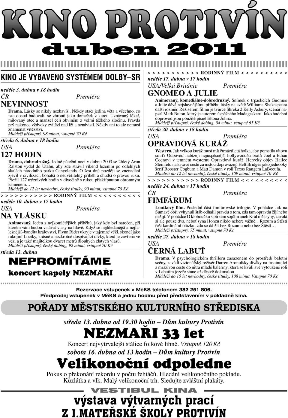 Pravda prý nakonec vždycky zvítězí nad lží a nenávistí. Někdy ani to ale nemusí znamenat vítězství. Mládeži přístupný, 98 minut, vstupné 70 Kč středa 6.