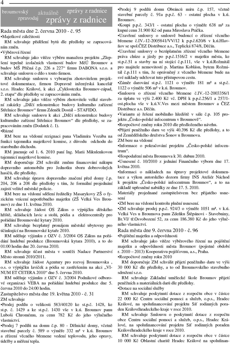 RM schvaluje smlouvu s vybraným zhotovitelem projektové dokumentace, firmou Dopravně inženýrská kancelář s.r.o. Hradec Králové, k akci Cyklostezka Broumov-západ, 2.