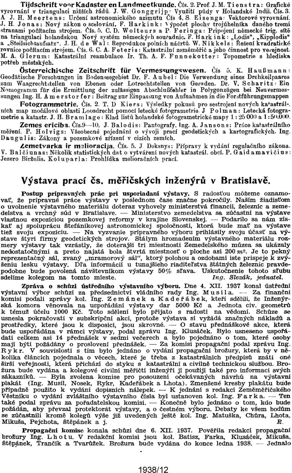 Ha r k i n k: 'ýpočet plochy trojúhelníka daného tremi stranami počítacím strojem. Čís. f>. C. D. Wo It eur s a p. F er ing a: Pripojení německé trig.