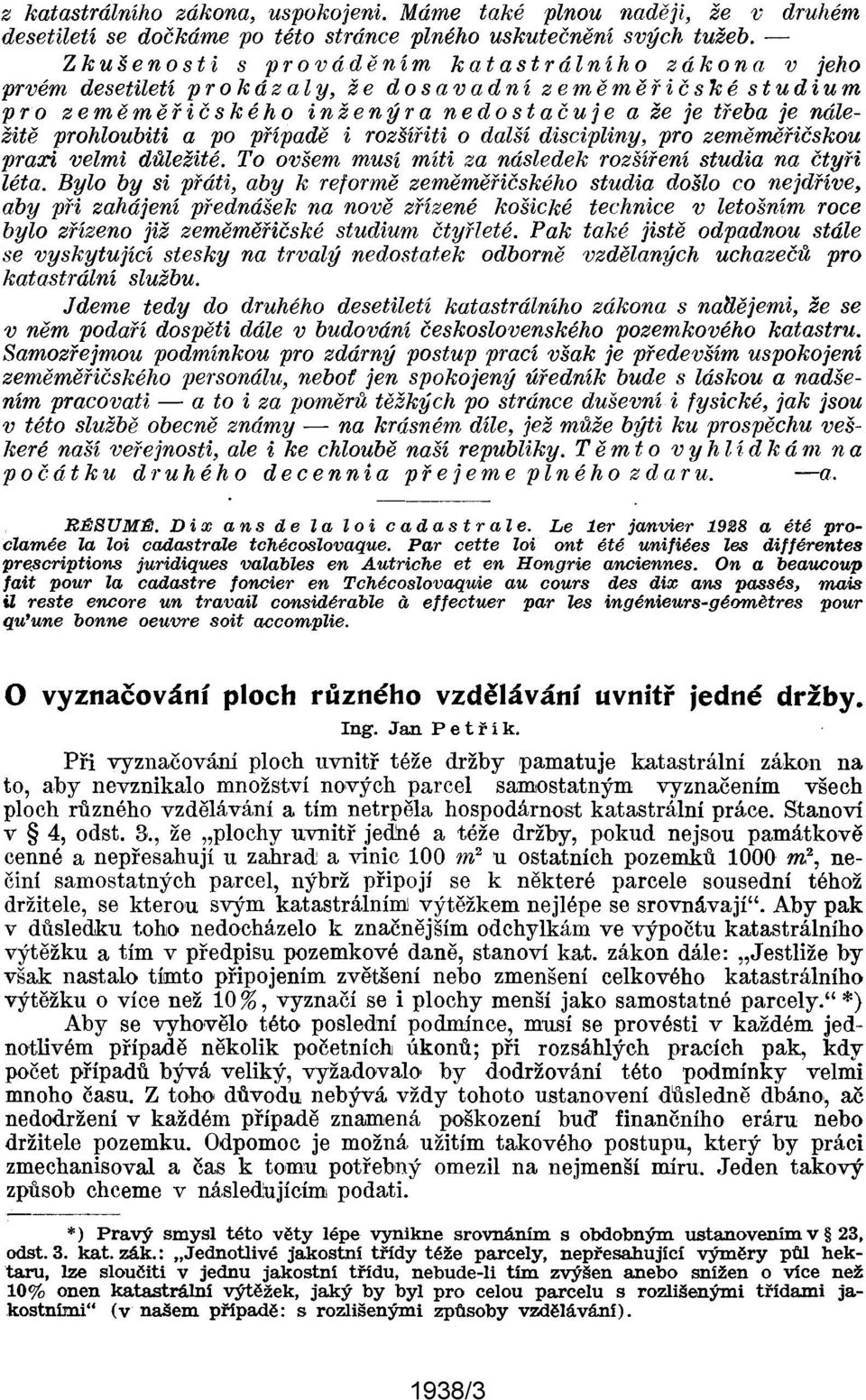 žen Ý ran e d o s t a č u j e a že je třeba je náležitě prohloubiti a po případě i rozšířiti o další discipliny, pro zeměměřičskou praxi velmi důležité.