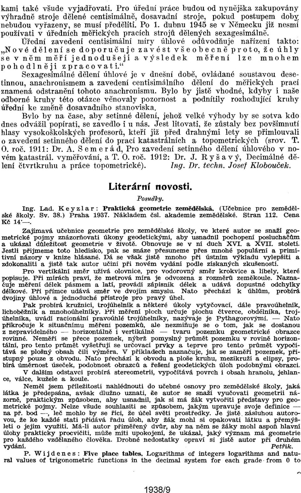 úřední zavedeni centisimální míry úhlové odůvodňuje nařízení takto: "N o v é děl e n í sed o por u č u jez a v é s t vše o b e c n ě pro t o, ž e ú hly se v něm měří jednodušeji a výsledek měření lze