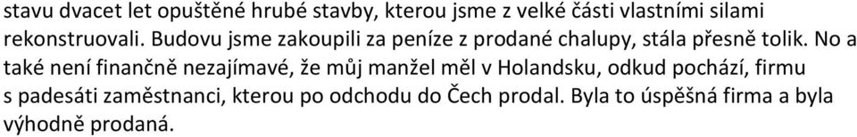 No a také není finančně nezajímavé, že můj manžel měl v Holandsku, odkud pochází, firmu s