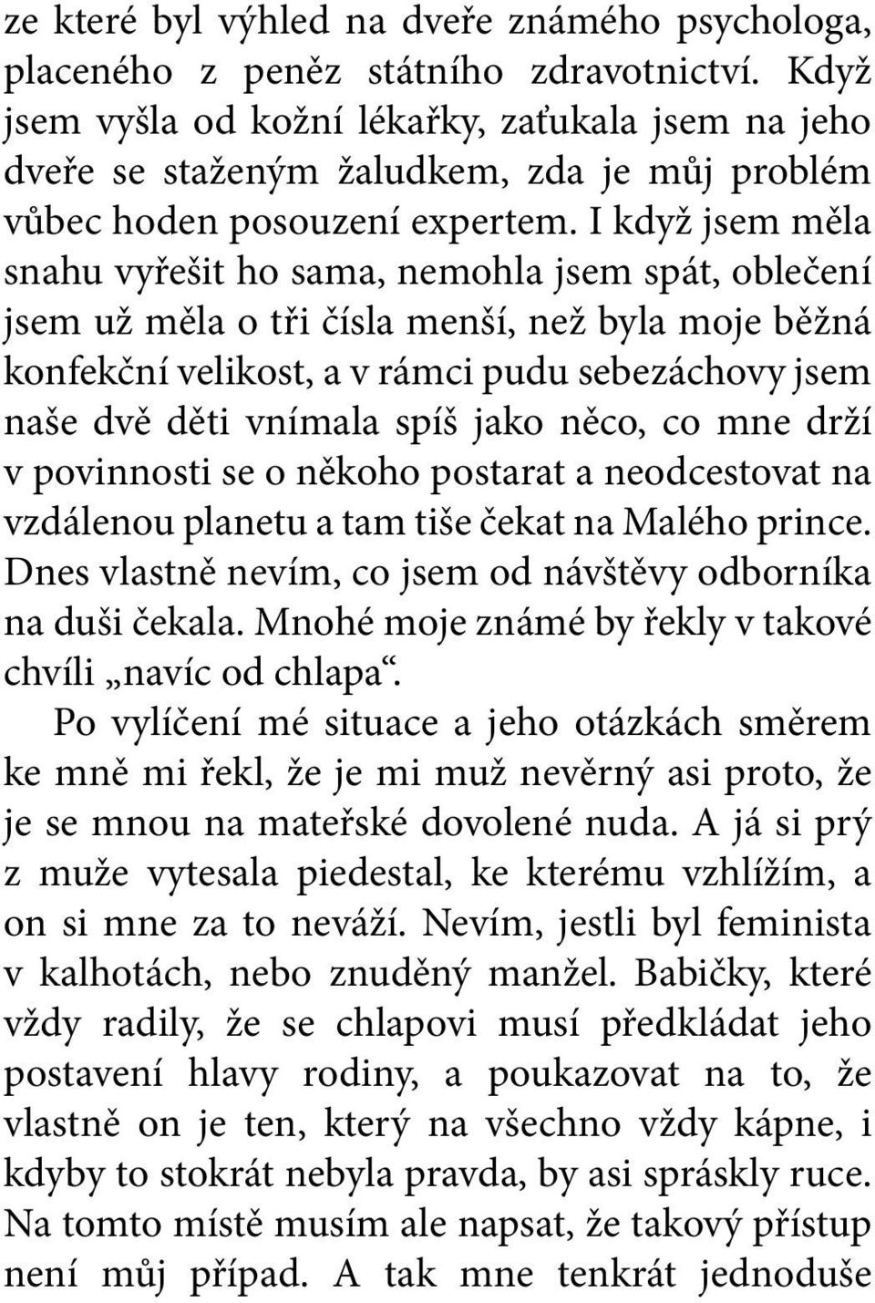 I když jsem měla snahu vyřešit ho sama, nemohla jsem spát, oblečení jsem už měla o tři čísla menší, než byla moje běžná konfekční velikost, a v rámci pudu sebezáchovy jsem naše dvě děti vnímala spíš