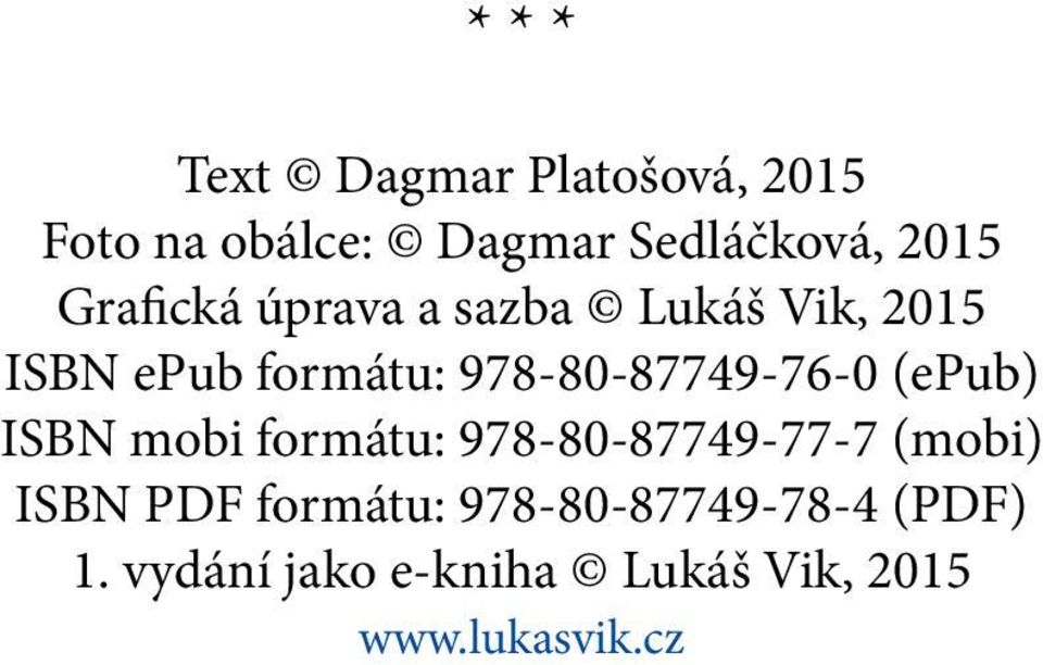 978-80-87749-76-0 (epub) ISBN mobi formátu: 978-80-87749-77-7 (mobi) ISBN