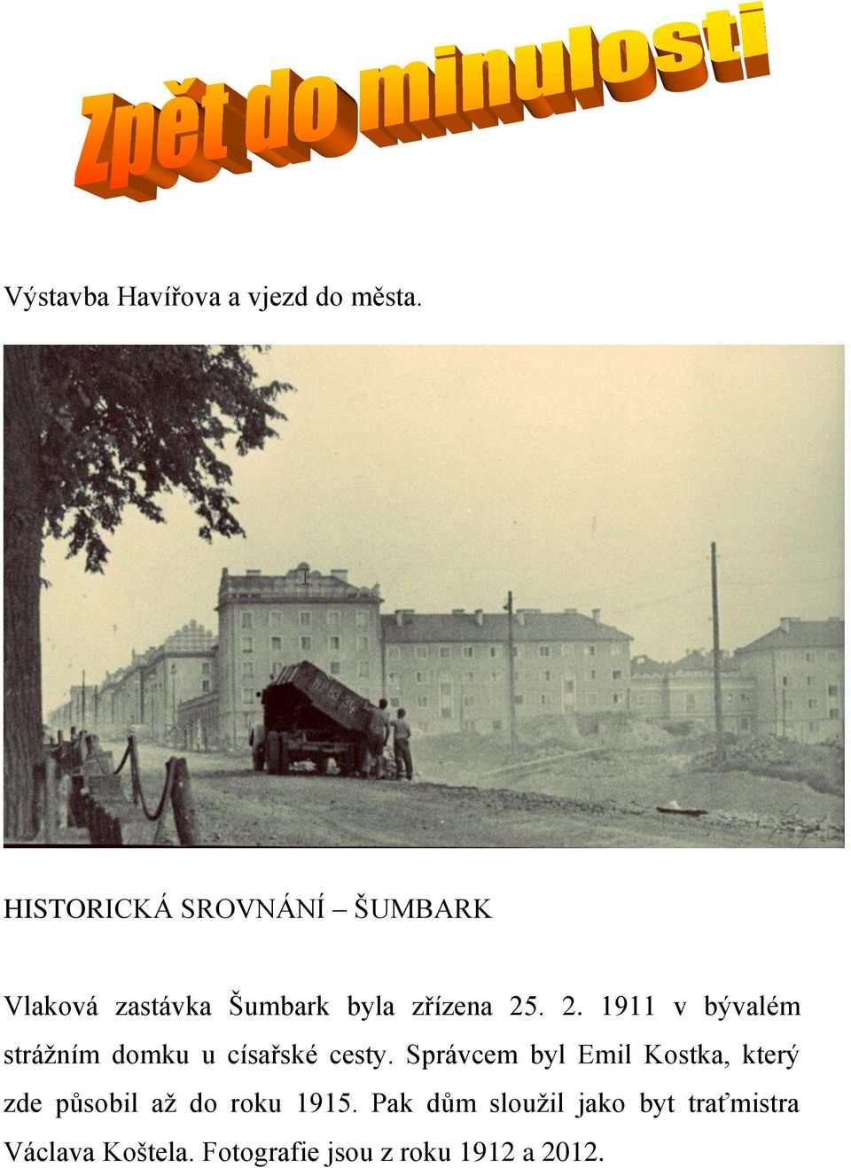 . 2. 1911 v bývalém strážním domku u císařské cesty.