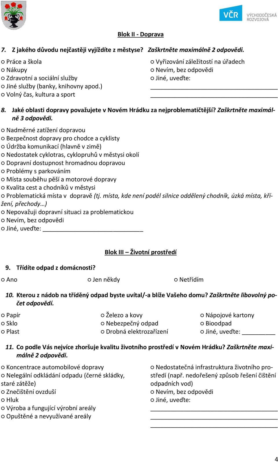 Nadměrné zatížení dopravou Bezpečnost dopravy pro chodce a cyklisty Údržba komunikací (hlavně v zimě) Nedostatek cyklotras, cyklopruhů v městysi okolí Dopravní dostupnost hromadnou dopravou Problémy