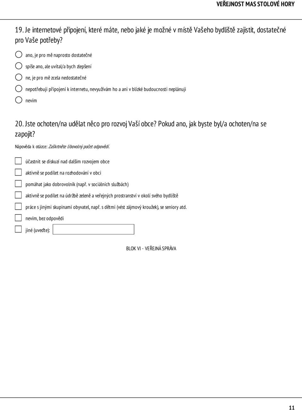 20. Jste ochoten/na udělat něco pro rozvoj Vaší obce? Pokud ano, jak byste byl/a ochoten/na se zapojit? Nápověda k otázce: Zaškrtněte libovolný počet odpovědí.