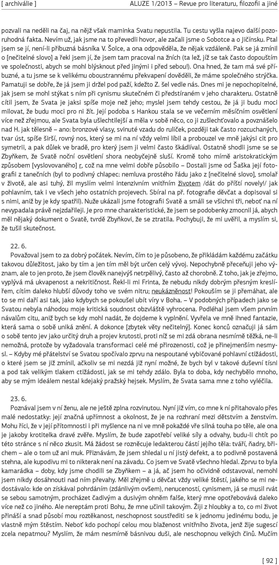 Pak se já zmínil o [nečitelné slovo] a řekl jsem jí, že jsem tam pracoval na žních (ta lež, jíž se tak často dopouštím ve společnosti, abych se mohl blýsknout před jinými i před sebou!).