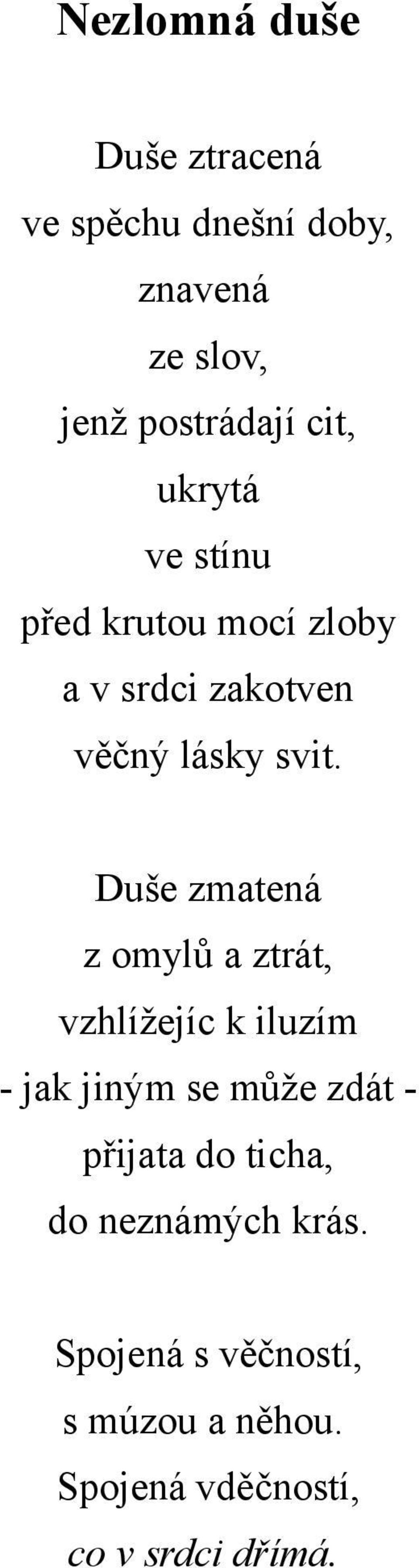 Duše zmatená z omylů a ztrát, vzhlížejíc k iluzím - jak jiným se může zdát - přijata do