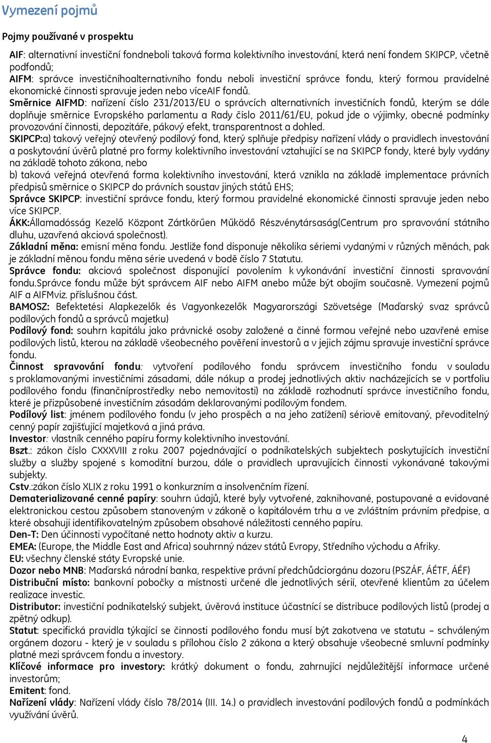 Směrnice AIFMD: nařízení číslo 231/2013/EU o správcích alternativních investičních fondů, kterým se dále doplňuje směrnice Evropského parlamentu a Rady číslo 2011/61/EU, pokud jde o výjimky, obecné