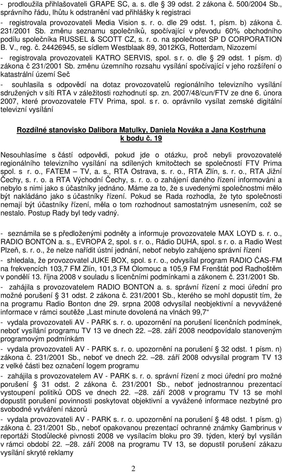 s r. o. dle 29 odst. 1 písm. d) zákona č 231/2001 Sb.