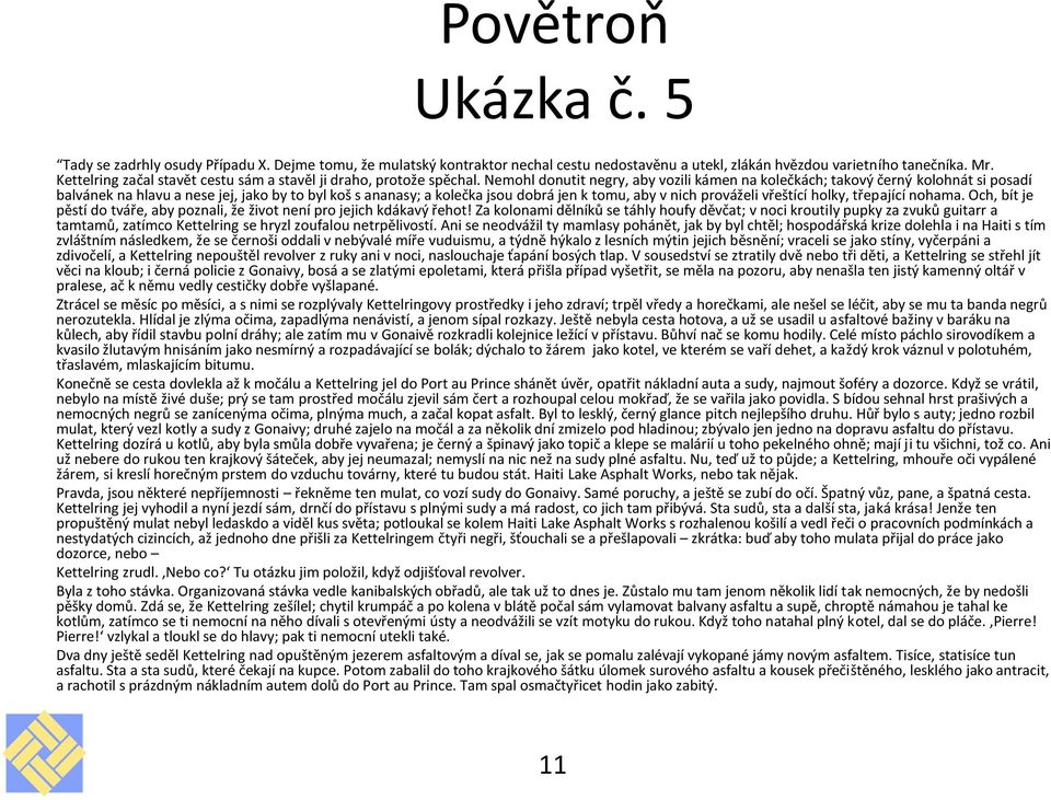 Nemohl donutit negry, aby vozili kámen na kolečkách; takový černý kolohnát si posadí balvánek na hlavu a nese jej, jako by to byl koš s ananasy; a kolečka jsou dobrá jen k tomu, aby v nich prováželi