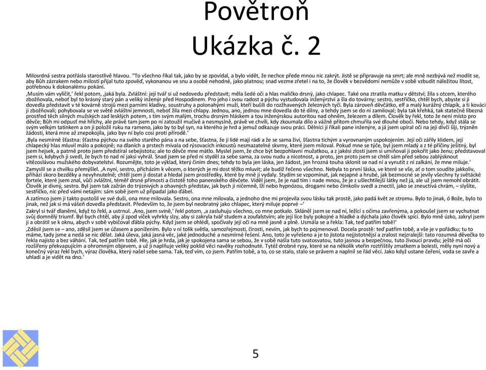 bezvědomí nemůže v sobě vzbudit náležitou lítost, potřebnou k dokonalému pokání.,musím vám vylíčit, řekl potom,,jaká byla.