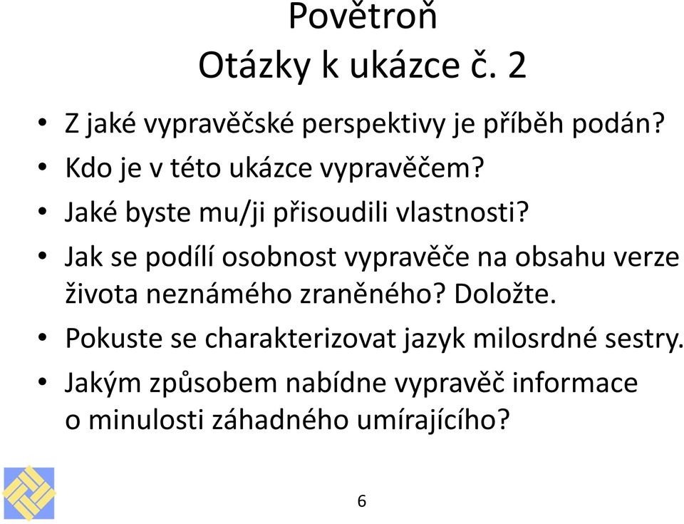 Jak se podílí osobnost vypravěče na obsahu verze života neznámého zraněného? Doložte.