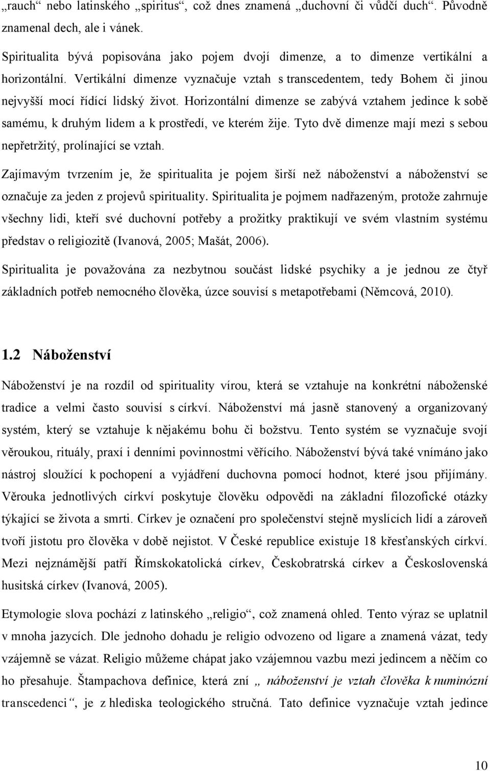 Vertikální dimenze vyznačuje vztah s transcedentem, tedy Bohem či jinou nejvyšší mocí řídící lidský život.