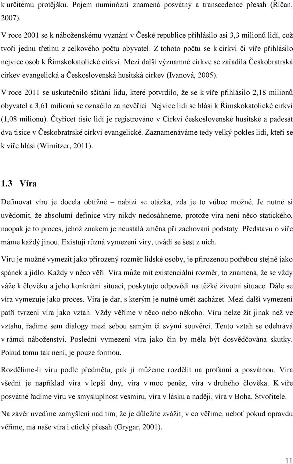 Z tohoto počtu se k církvi či víře přihlásilo nejvíce osob k Římskokatolické církvi.
