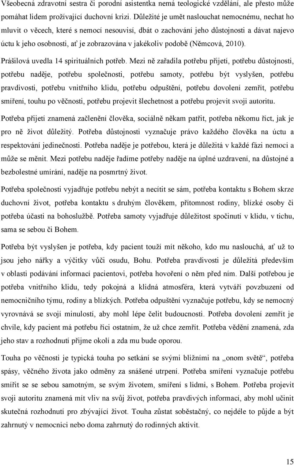 podobě (Němcová, 2010). Prášilová uvedla 14 spirituálních potřeb.